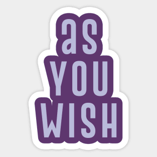 As You Wish Sticker